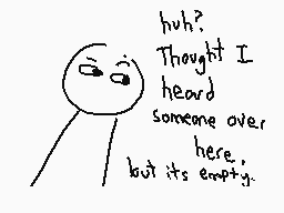 Drawn comment by The Sparks
"huh? Thought I heard someone over here, but its empty."