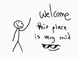 Drawn comment by The Sparks
"Welcome this place is very mid"