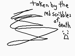 Drawn comment by The Sparks
"taken by the red scribbles of death"