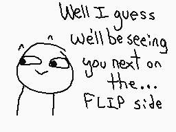 Drawn comment by The Sparks
"Well I guess we'll be seeing you next on the... FLIP side"