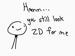 Drawn comment by The Sparks
"Hmmm... you still look ZD for me"