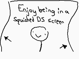 Drawn comment by The Sparks
"Enjoy being in a Squished DS screen"