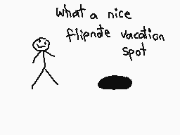 Drawn comment by The Sparks
"What a nice flipende vacation spot"