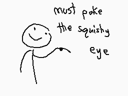 Drawn comment by The Sparks
"must poke the squishy eye"