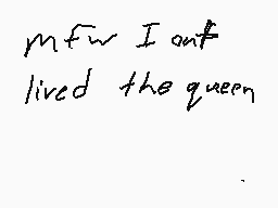 Drawn comment by D-Boss
"mfw I out lived the queen"