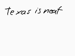 Drawn comment by D-Boss
"Texas is neat"