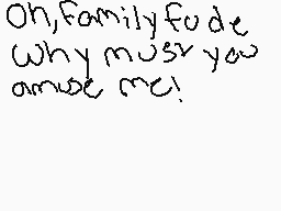 Drawn comment by Fレ○トA
"Oh,familyfude Why must you amuse me!"