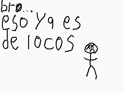 Drawn comment by raulito
"bro... eso y es de locos"