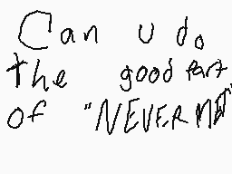 Drawn comment by nagito
"Can u do. the goodest of "NEVERMA""