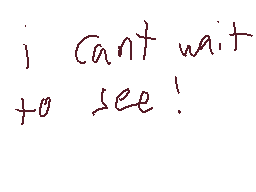 Drawn comment by nagito
"i can't wait to see!"