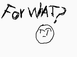 Drawn comment by Edson.E
"For WHAT?"