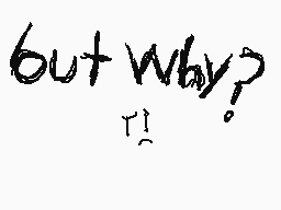 Drawn comment by Edson.E
"but why?"