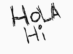 Drawn comment by Edson.e
"HOLA Hi"