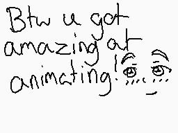 Drawn comment by Stricker
"Btw u got amazing at animating!"
