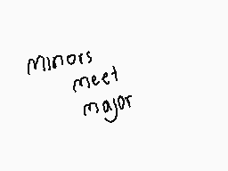 Drawn comment by 22Hoffman😃
"minors meet major"