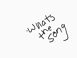Drawn comment by Peo±Shing±
"what's the song]"