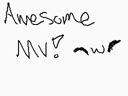 Drawn comment by EeveeRose☆
"Awesome MV.~w~"