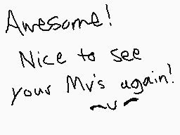 Drawn comment by EeveeRose☆
"Awesome! Nice to see your MVs again!"