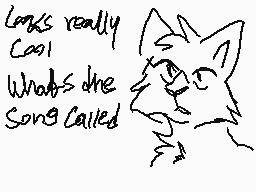 Drawn comment by noeggets
"Longs really cool Whats the song called"