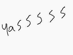 Drawn comment by noeggets
"yassss"