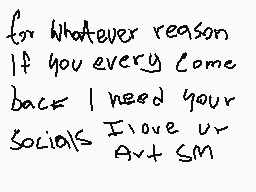 Drawn comment by noeggets
"for whatever reason If you every come back I need your socials I love ur Art SM"