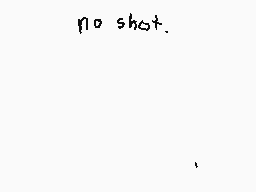 Drawn comment by LIME!/404△
"no shot."