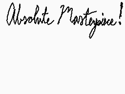 Drawn comment by Mr. Nibble
"Absolute Masterpiece!"