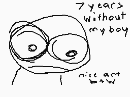 Drawn comment by Goon King
"7 years without my boy nice ant =+W"