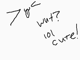 Drawn comment by ♥MⒶⓇTZ!A♥
"wut? lol cute!"