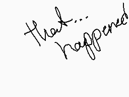 Drawn comment by ～•$undae•～
"that... happened"