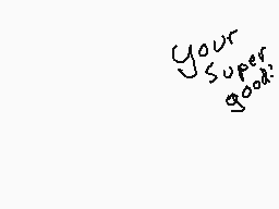 Drawn comment by Spark
"Your Super good;"