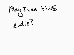 Drawn comment by MEOWSTIC
"May I use this audio?"