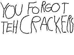 Drawn comment by ツemmaツ
"YOU FORGOT TEH CRACKERS"