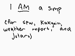 Drawn comment by kujo
"I AM a simp (for spw, Kakyin, weather report, and Jotaro)"
