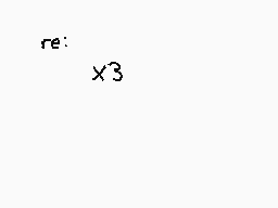 Drawn comment by kujo
"re: x3"