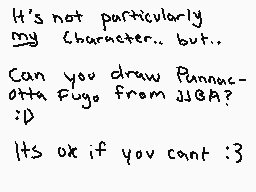 Drawn comment by fugo
"It's not particularly my character.. but.. Can you draw Punnacotta Fuge from JBA? :D Its ok if you cant :3"