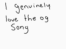 Drawn comment by Kyojo
"I genuinely love the og Song"