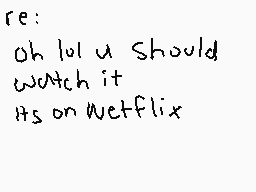 Drawn comment by Kyojo
"re: oh loli Should watch it its on netflix"