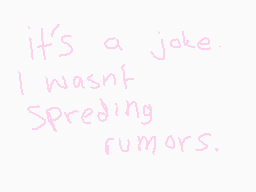 Drawn comment by karuー!!
"it's a joke. I wasn't Spreading rumors."