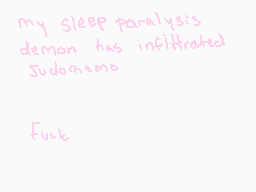 Drawn comment by karuー!!
"my SLEEP paralysis's demon has infiltrated Judomemo  Fuck"