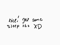 Drawn comment by dex/チツケス
"hi! get some sleep tho XD"
