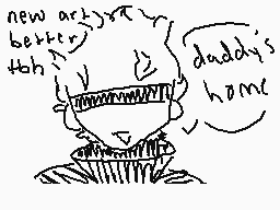 Drawn comment by dex/チツケス
"new art is better than daddy's home"