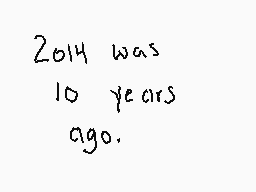 Drawn comment by al★
"2014 was 10 years ago."