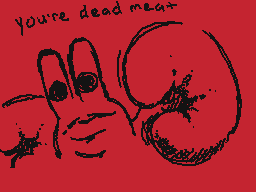Drawn comment by Squarehead
"you're dead meat"