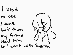 Drawn comment by Meme-♠
"I used to use Lucas but then my friend used him So I went with Byrnn"