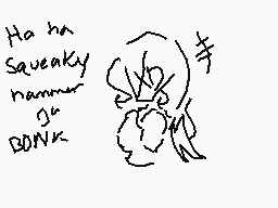 Drawn comment by Meme-♠
"Ha ha Squeaky hammer go BANK"