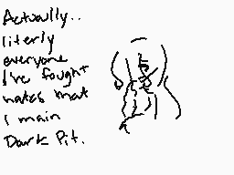 Drawn comment by Meme-♠
"Actually.. literally everyone I've fought notes that I main Dark Pit."