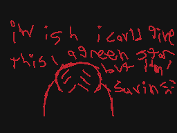 Drawn comment by 😃➡orayol⬅😠
"I wish i could give this a green light but i'm saving"