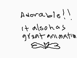 Drawn comment by tea-bones
"Adorable!! It also has great animation"