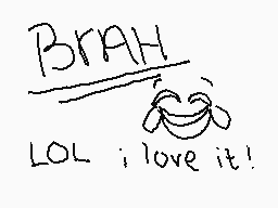 Drawn comment by WhatevuⓇZ
"BMAH LOL ; love it!"